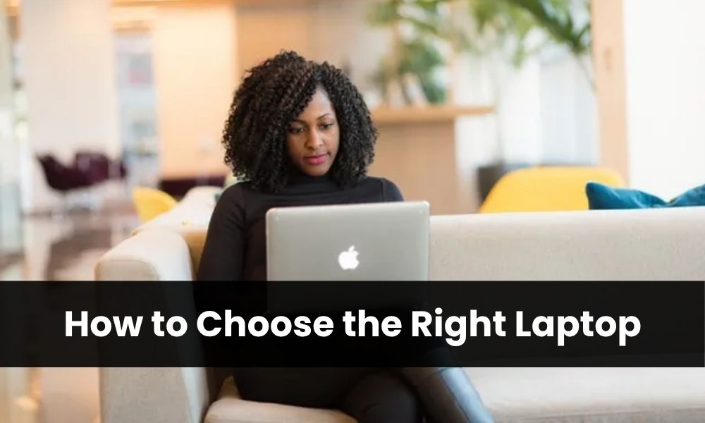 How to Choose the Right Laptop
