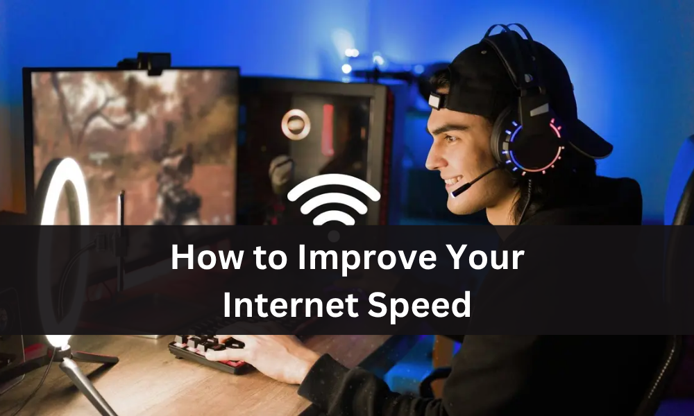 How to Improve Your Internet Speed